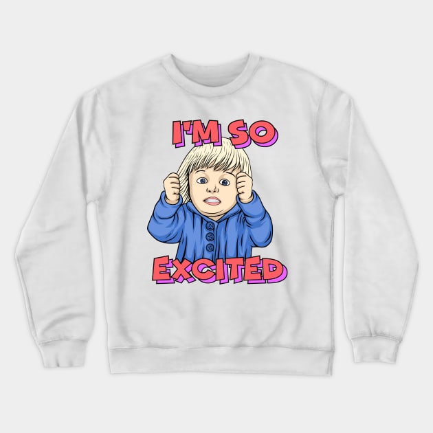 IM SO EXCITED Crewneck Sweatshirt by theyoiy